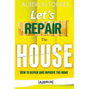 Let´s Repair the House: How to repair and improve your home? - Paperback