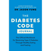 The Diabetes Code Journal: The Official Workbook for Reversing Type 2 Diabetes Through Healthy Eating and Fasting - Paperback