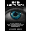 How To Analyze People: 21 Proven Techniques To Secretly Analyze People And Understand Body Language, Personality Types And Human Behavior - Paperback