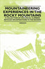 Mountaineering Experiences in the Rocky Mountains - A Collection of Historical Climbing Articles on Expeditions to the Rockies - Paperback