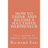 How To Think And Become A Successful Webpreneur: It's a matter of choice not talent - Paperback