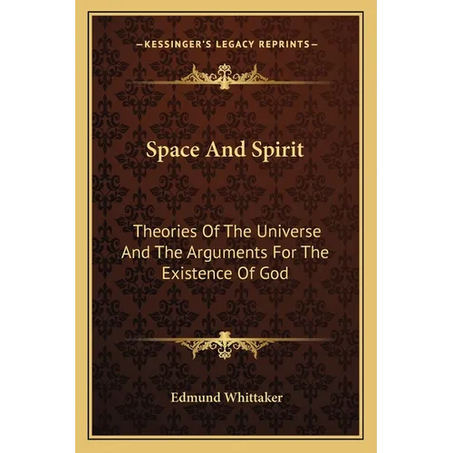 Space And Spirit: Theories Of The Universe And The Arguments For The Existence Of God - Paperback