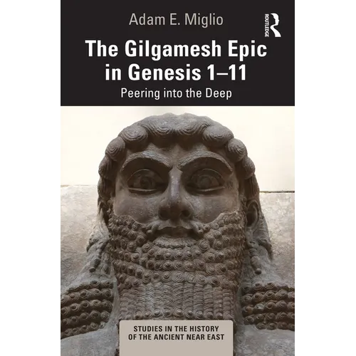 The Gilgamesh Epic in Genesis 1-11: Peering into the Deep - Paperback