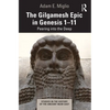 The Gilgamesh Epic in Genesis 1-11: Peering into the Deep - Paperback