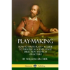 Play-Making: How to Write Plays - A Guide to Theatrical Scenes, Stage Direction and Play Structure - Paperback