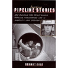 Amazing Pipeline Stories: How Building the Trans-Alaska Pipeline Transformed Life in America's Last Frontier - Paperback