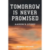 Tomorrow Is Never Promised: Aaron's Story - Paperback
