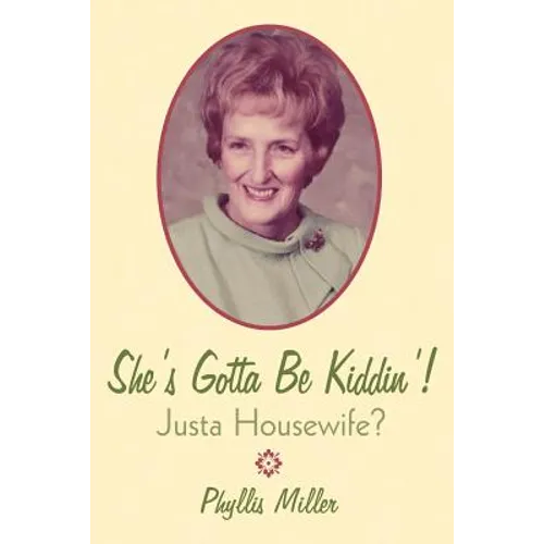 She's Gotta Be Kiddin'!: Justa Housewife? - Paperback