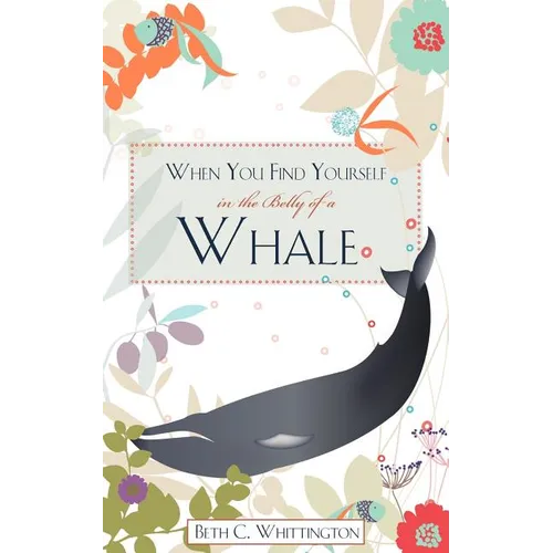 When You Find Yourself in the Belly of a Whale - Paperback