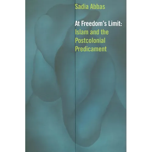 At Freedom's Limit: Islam and the Postcolonial Predicament - Hardcover
