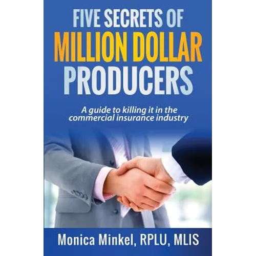 Five Secrets of Million Dollar Producers: A guide to killing it in the commercial insurance industry - Paperback