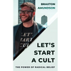 Let's Start A Cult: The Power of Radical Belief - Paperback