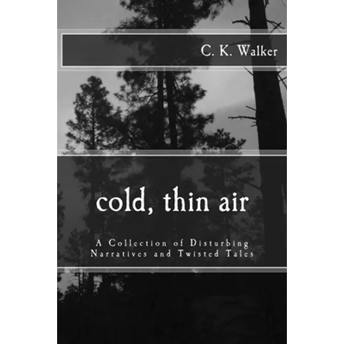 Cold, Thin Air: A Collection of Disturbing Narratives and Twisted Tales - Paperback
