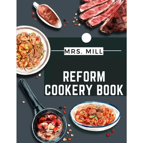 Reform Cookery Book: Up-To-Date Health Cookery for the Twentieth Century - Paperback