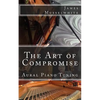 The Art of Compromise: Aural Piano Tuning - Paperback