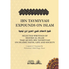 Ibn Taymiyyah Expounds on Islam: Selected Writings of Shaykh Al Islam Taqi Ad Din Ibn Taymiyyah on Islamic Faith, Life and Society - Paperback