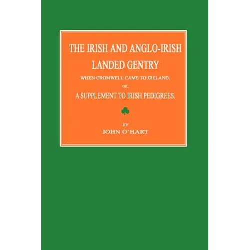 The Irish and Anglo-Irish Landed Gentry When Cromwell Came to Ireland; Or, a Supplement to Irish Pedigrees - Paperback