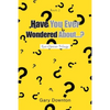 Have You Ever Wondered About...? - Paperback