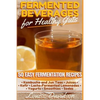 Fermented Beverages for Healthy Guts: 50 Easy Fermentation Recipes - Kombucha and Jun Teas - Juices - Kefir - Lacto-Fermented Lemonades - Yogurts - Sm - Paperback