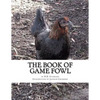 The Book of Game Fowl: Chicken Breeds Book 47 - Paperback