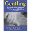 Gentling: A Practical Guide to Treating Ptsd in Abused Children, 2nd Edition - Paperback