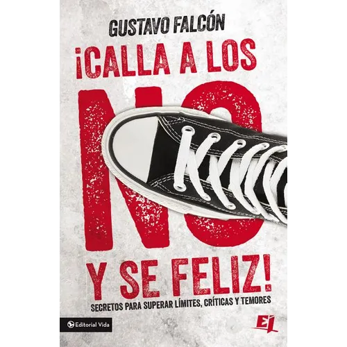 El Calla Los No Y S�� Feliz: Secretos Para Superar L��mites, Cr��ticas Y Temores. - Paperback