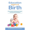 Education Begins at Birth: A Parent's Guide to Preparing Infants, Toddlers, and Preschoolers for Kindergarten - Paperback