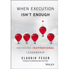 When Execution Isn't Enough: Decoding Inspirational Leadership - Hardcover