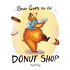 Bear Goes to the Donut Shop - Hardcover