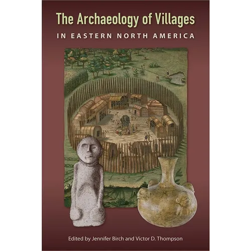 The Archaeology of Villages in Eastern North America - Hardcover