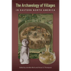 The Archaeology of Villages in Eastern North America - Hardcover