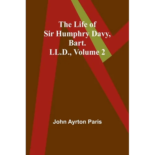 The Life of Sir Humphry Davy, Bart. LL.D., Volume 2 - Paperback