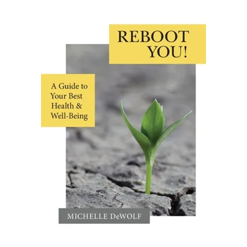 Reboot You!: A Guide to Your Best Health & Well-Being - Paperback