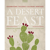 A Desert Feast: Celebrating Tucson's Culinary Heritage - Paperback