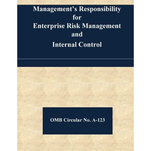 Management's Responsibility for Enterprise Risk Management and Internal Control: OMB Circular No. A-123 - Paperback