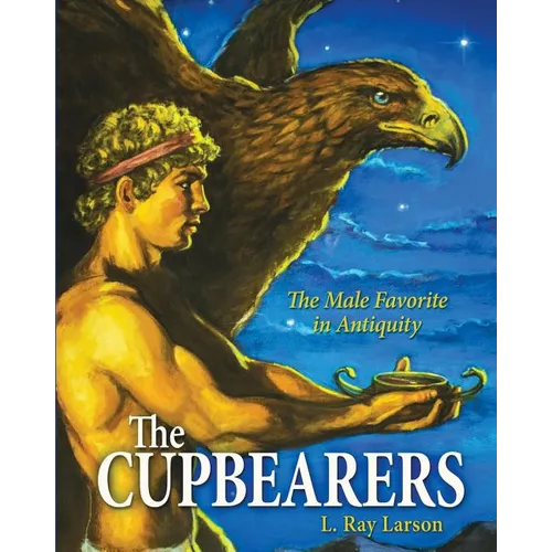 The Cupbearers: The Male Favorite in Antiquity - Paperback
