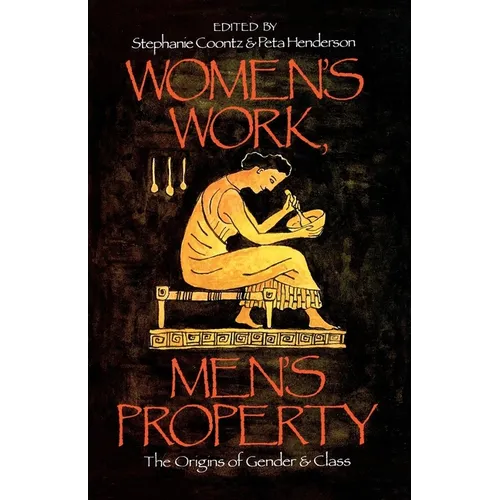 Women's Work, Men's Property: The Origins of Gender and Class - Paperback