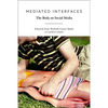 Mediated Interfaces: The Body on Social Media - Paperback