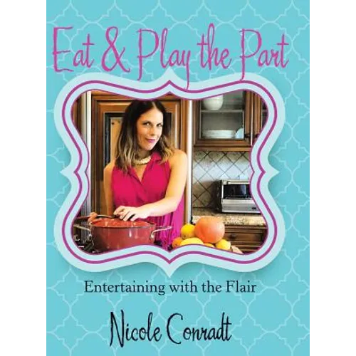 Eat & Play the Part: Entertaining with the Flair - Hardcover