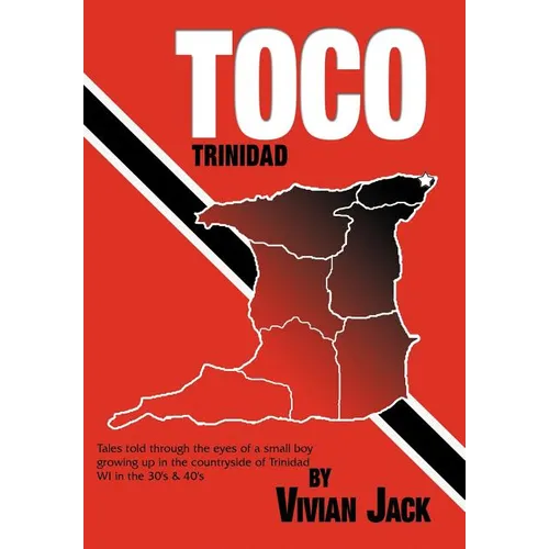 Toco: Tales Told Through the Eyes of a Small Boy Growing Up in the Countryside of Trinidad Wi in the 30's & 40's - Hardcover
