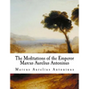 The Meditations of the Emperor Marcus Aurelius Antoninus: The Meditations - Paperback