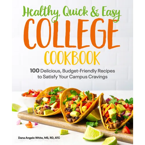 Healthy, Quick & Easy College Cookbook: 100 Simple, Budget-Friendly Recipes to Satisfy Your Campus Cravings - Paperback