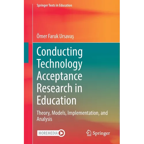 Conducting Technology Acceptance Research in Education: Theory, Models, Implementation, and Analysis - Paperback