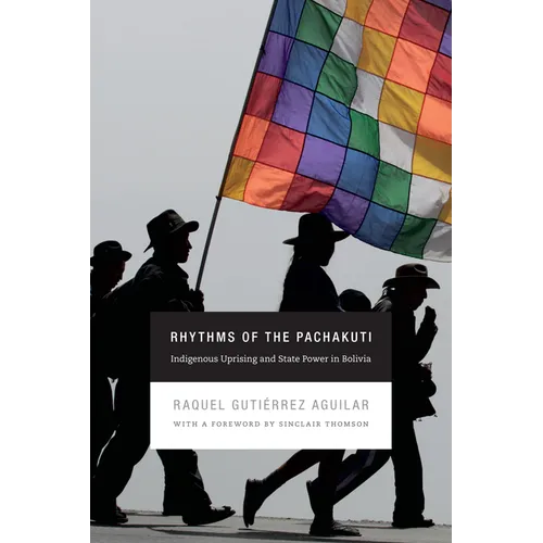 Rhythms of the Pachakuti: Indigenous Uprising and State Power in Bolivia - Paperback