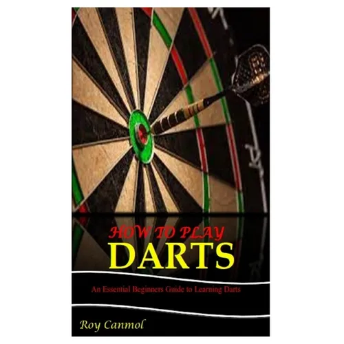 How to Play Darts: An Essential Beginner's Guide to Learning Darts - Paperback