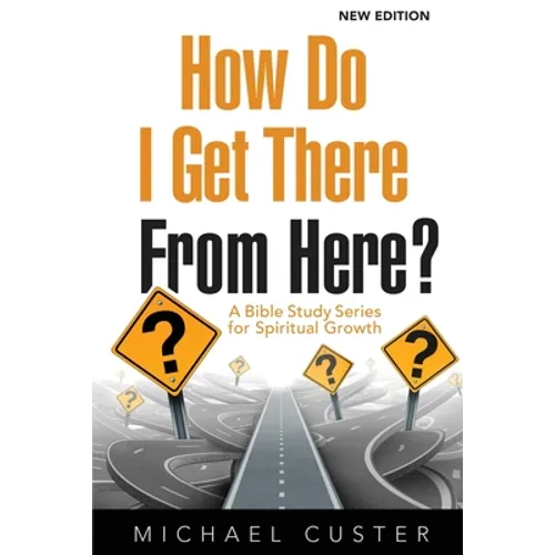 How Do I Get There From Here?: A Bible Study Series for Spiritual Growth - Paperback