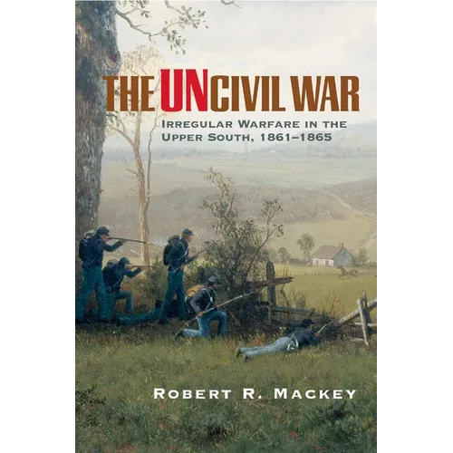 The Uncivil War: Irregular Warfare in the Upper South, 1861-1865 Volume 5 - Paperback