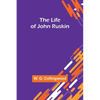 The Life of John Ruskin - Paperback