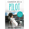 Career As A Pilot: What They Do, How to Become One, and What the Future Holds! - Paperback