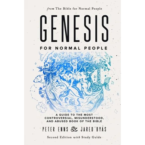 Genesis for Normal People: A Guide to the Most Controversial, Misunderstood, and Abused Book of the Bible (Second Edition w/ Study Guide) - Paperback